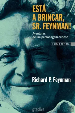 "Está a Brincar, Sr. Feynman!": Aventuras de um personagem curioso by Richard P. Feynman