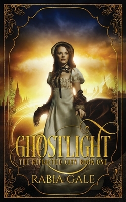 Ghostlight by Rabia Gale