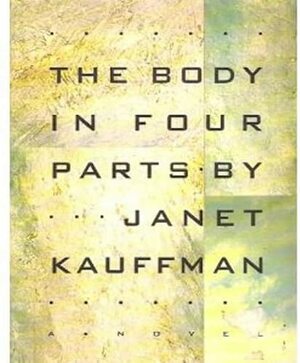 The Body in Four Parts by Janet Kauffman
