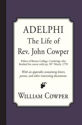 Adelphi: The Life of Rev. John Cowper by William Cowper, John Cowper