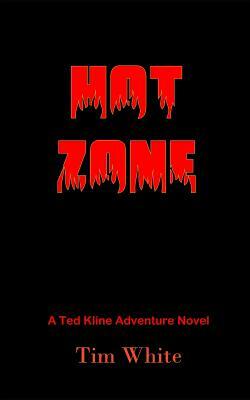 Hot Zone: A Sheriff Ted Kline Adventure Novel by Tim White