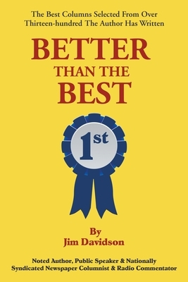 Better Than the Best: The Best Columns Selected from Over 1,300 the Author Has Written by Jim Davidson