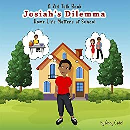 Josiah's Dilemma: Home Life Matters at School by Abby Cadet, Brave Kid Press