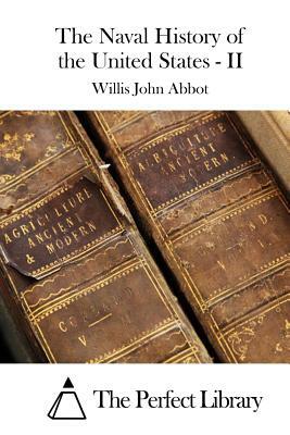 The Naval History of the United States - II by Willis John Abbot