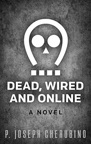 Dead, Wired and Online (Dead Wired #1) by P. Joseph Cherubino