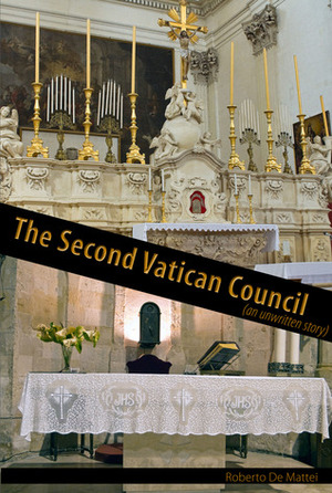 The Second Vatican Council: An Unwritten Story by Roberto de Mattei