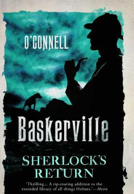 Baskerville: The Mysterious Tale of Sherlock's Return by John O'Connell