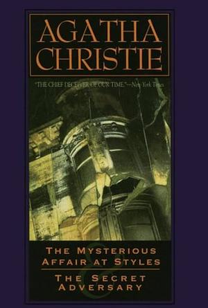 The Mysterious Affair at Styles and the Secret Adversary: An Agatha Christie Omnibus by Agatha Christie