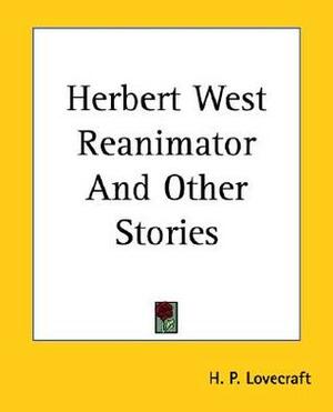 Herbert West: Reanimator and Other Stories by H.P. Lovecraft