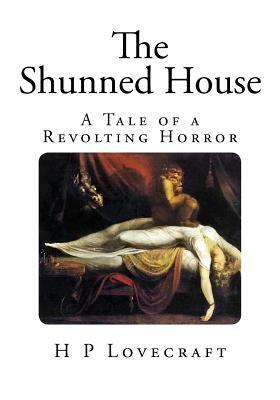 The Shunned House: A Tale of a Revolting Horror by H.P. Lovecraft