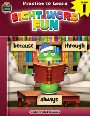 Practice to Learn: Sight Word Fun (Gr. 1) by Eric Migliaccio, Sara Leman