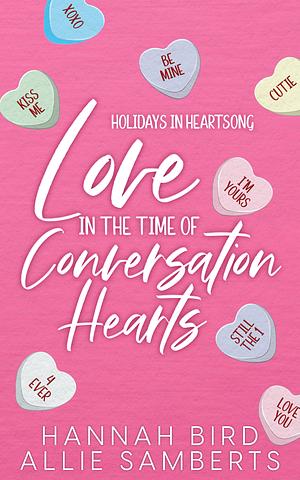 Love In The Time Of Conversation Hearts by Hannah Bird, Allie Samberts