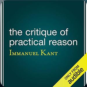 Critique of Practical Reason by Immanuel Kant