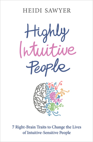 Highly Intuitive People: 7 Right-Brain Traits to Change the Lives of Intuitive-Sensitive People by Heidi Sawyer