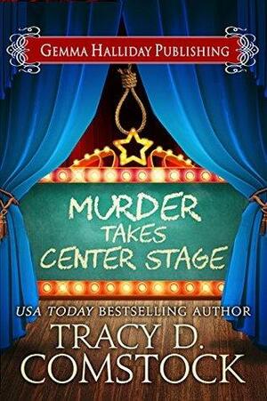 Murder Takes Center Stage by Tracy D. Comstock