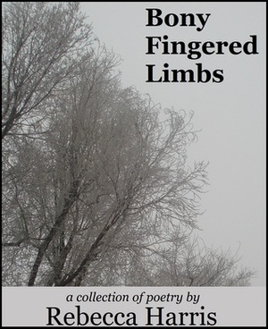Bony Fingered Limbs by Rebecca Harris