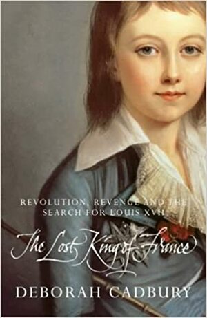The Lost King Of France by Deborah Cadbury