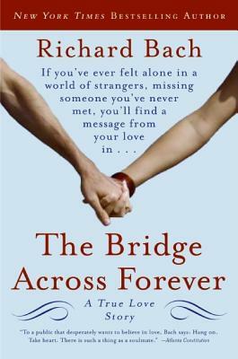 The Bridge Across Forever: A True Love Story by Richard Bach