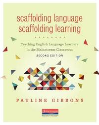 Scaffolding Language, Scaffolding Learning, Second Edition: Teaching English Language Learners in the Mainstream Classroom by Pauline Gibbons