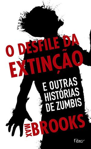 O desfile da extinção: E outras histórias de zumbis by Max Brooks