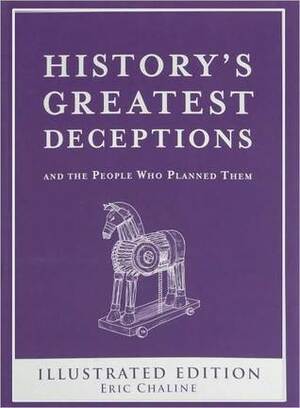 History's Greatest Deceptions and the People Who Planned Them by Eric Chaline