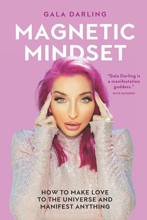 Magnetic Mindset: How To Make Love To The Universe And Manifest Anything by Gala Darling