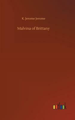 Malvina of Brittany by Jerome K. Jerome