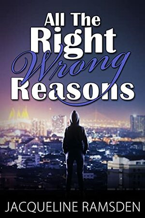 All the Right Wrong Reasons by Jacqueline Ramsden