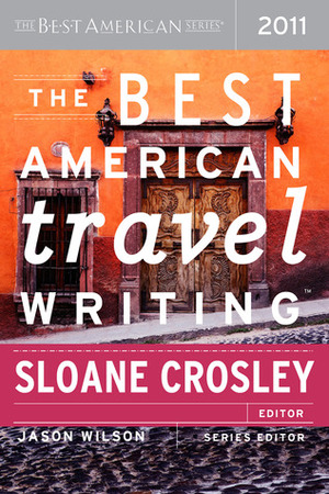 The Best American Travel Writing 2011 by Sloane Crosley, Jason Wilson