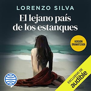 El lejano país de los estanques by Lorenzo Silva, Lorenzo Silva, Lorenzo Silva