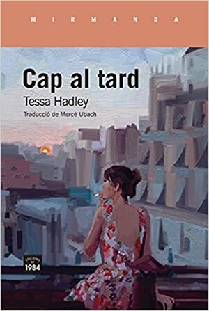 Cap al tard by Tessa Hadley