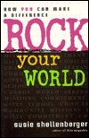 Rock Your World: How You Can Make a Difference by Susie Shellenberger