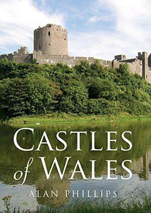 Castles of Wales by Alan Phillips