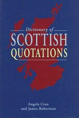 Dictionary of Scottish Quotations by Angela Cran, James Robertson
