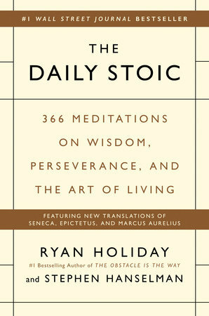 The Daily Stoic: 366 Meditations on Wisdom, Perseverance, and the Art of Living by Ryan Holiday, Stephen Hanselman