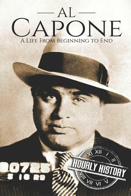 Al Capone: A Life From Beginning to End by Hourly History