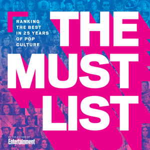 The Must List: Ranking the Best in 25 Years of Pop Culture by The Editors of Entertainment Weekly