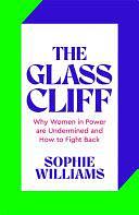 The Glass Cliff: Why Women in Power Are Undermined - and How to Fight Back by Sophie Williams