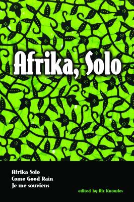 Afrika, Solo: Three Africanadian Plays by Lorena Gale, Djanet Sears