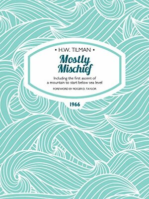 Mostly Mischief by Roger D. Taylor, Philip Temple, H.W. Tilman