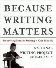 Because Writing Matters: Improving Student Writing in Our Schools by National Writing Project, Carl Nagin