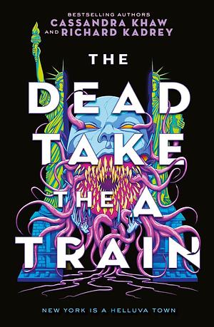 The Dead Take the A-Train by Richard Kadrey, Cassandra Khaw