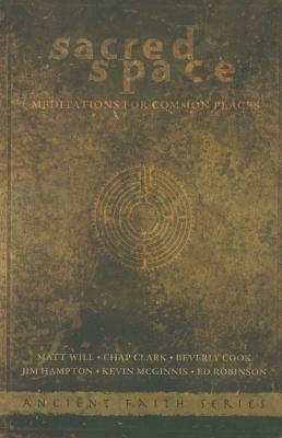 Sacred Space: Meditations for Common Places by Jim Hampton, Chap Clark, Beverly Cook