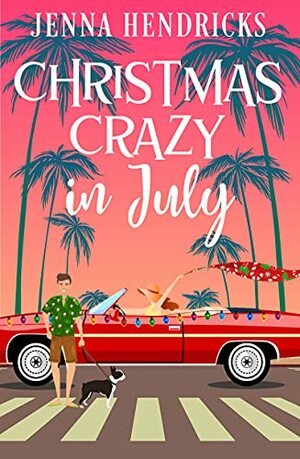 Christmas Crazy in July: Christmas Only Comes Once A Year by Jenna Hendricks