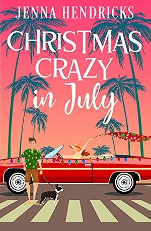 Christmas Crazy in July: Christmas Only Comes Once A Year by Jenna Hendricks
