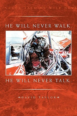 He Will Never Walk. He Will Never Talk. by David Taylor