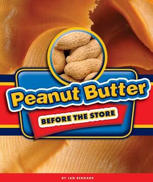 Peanut Butter Before the Store by Jan Bernard