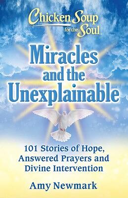 Chicken Soup for the Soul: Miracles and the Unexplainable by Amy Newmark