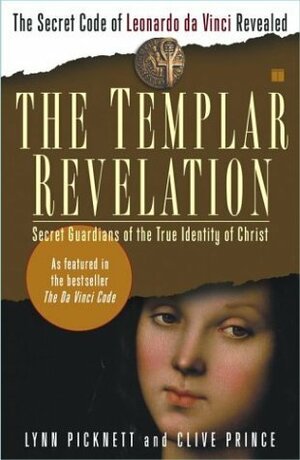 The Templar Revelation: Secret Guardians of the True Identity of Christ by Lynn Picknett, Clive Prince