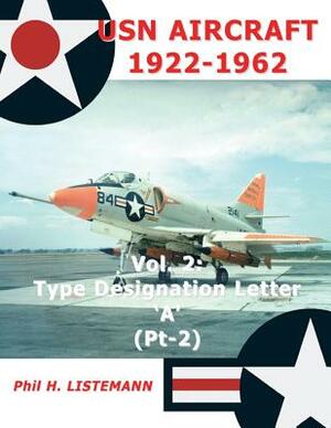 USN Aircraft 1922-1962: Type designation letter 'A' Part Two by Phil H. Listemann